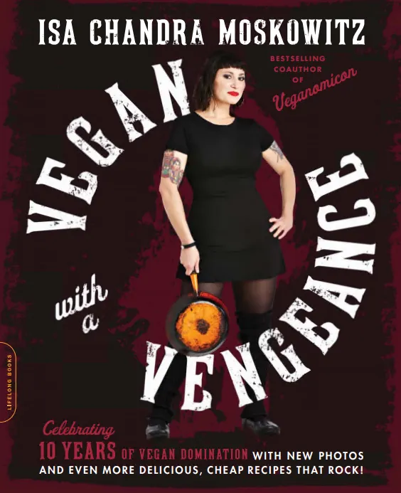 Vegan with a Vengeance, 10th Anniversary Edition: Over 150 Delicious, Cheap, Animal-Free Recipes That Rock