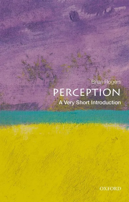 Perception: A Very Short Introduction (Very Short Introductions)