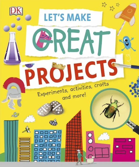 Let's Make Great Projects: Experiments to Try, Crafts to Create, and Lots to Learn!