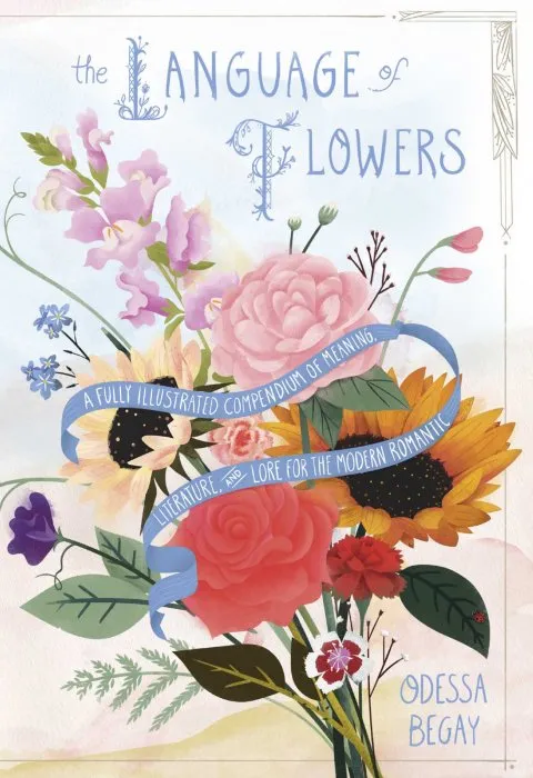 The Language of Flowers: A Fully Illustrated Compendium of Meaning, Literature, and Lore for the Modern Romantic
