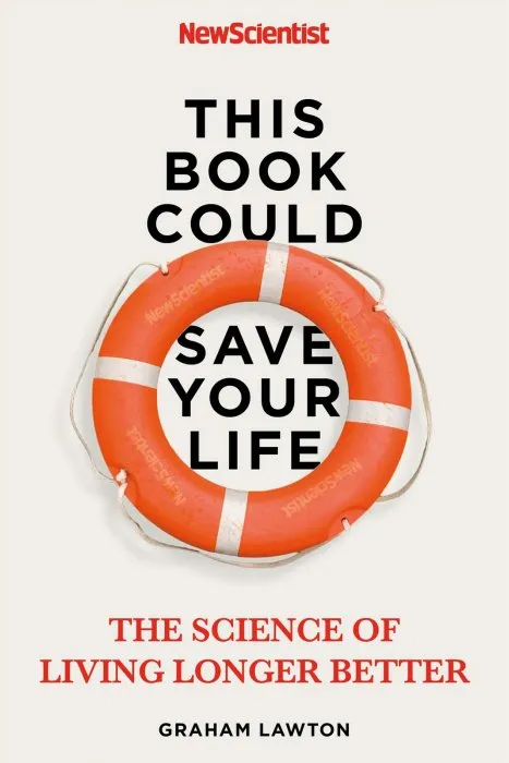 This Book Could Save Your Life: The Real Science of Living Longer Better