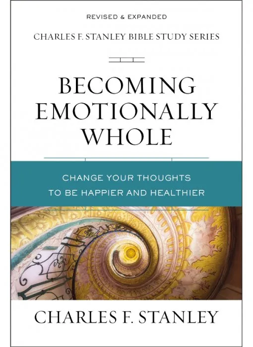 Becoming Emotionally Whole: Change Your Thoughts to Be Happier and Healthier (Charles F. Stanley Bible Study)