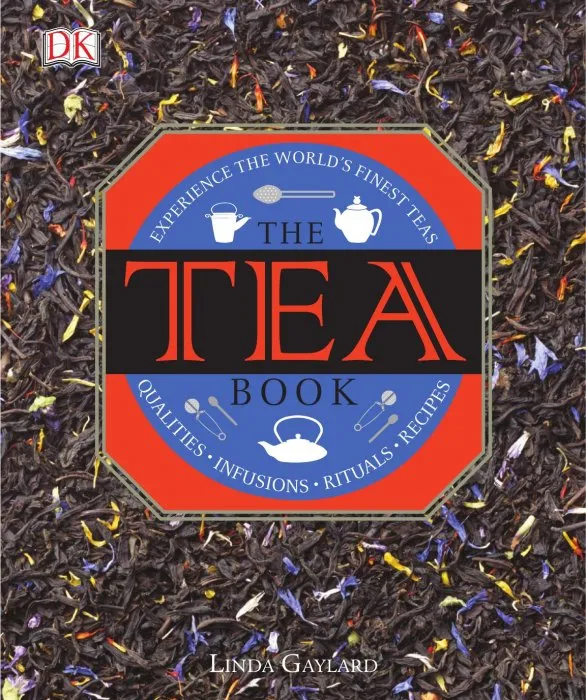 The Tea Book: Experience the World's Finest Teas, Qualities, Infusions, Rituals, Recipes