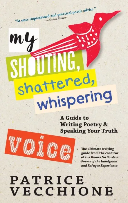 My Shouting, Shattered, Whispering Voice: A Guide to Writing Poetry and Speaking Your Truth
