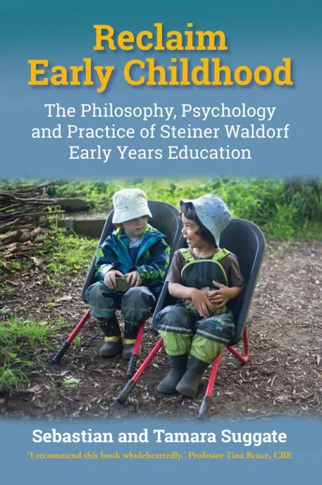 Reclaim Early Childhood: The Philosophy, Psychology and Practice of Steiner Waldorf Early Years Education (Education)