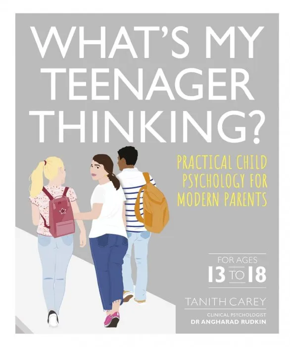 What's My Teenager Thinking?: Practical Child Psychology for Modern Parents: For Ages 13 to 18