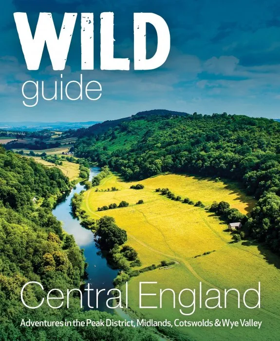Wild Guide Central England: Adventures in the Peak District, Cotswolds, Midlands and Welsh Marches