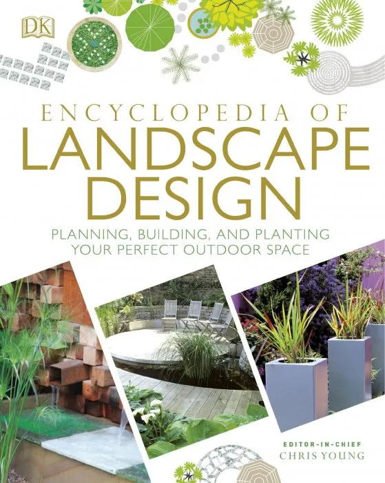 Encyclopedia of Landscape Design: Planning, Building, and Planting Your Perfect Outdoor Space