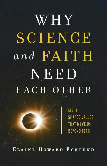 Why Science and Faith Need Each Other: Eight Shared Values That Move Us beyond Fear