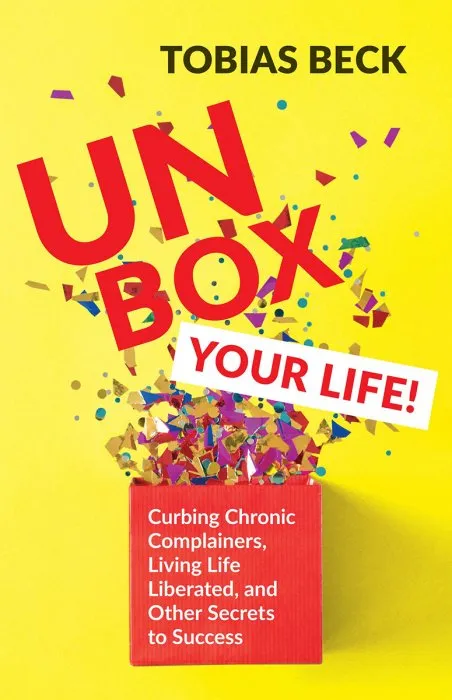 Unbox Your Life: Curbing Chronic Complainers, Living Life Liberated, and Other Secrets to Success