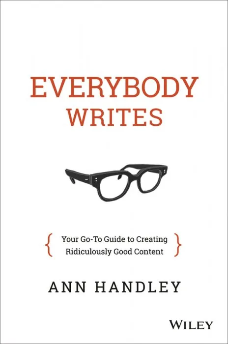 Everybody Writes: Your Go-To Guide to Creating Ridiculously Good Content