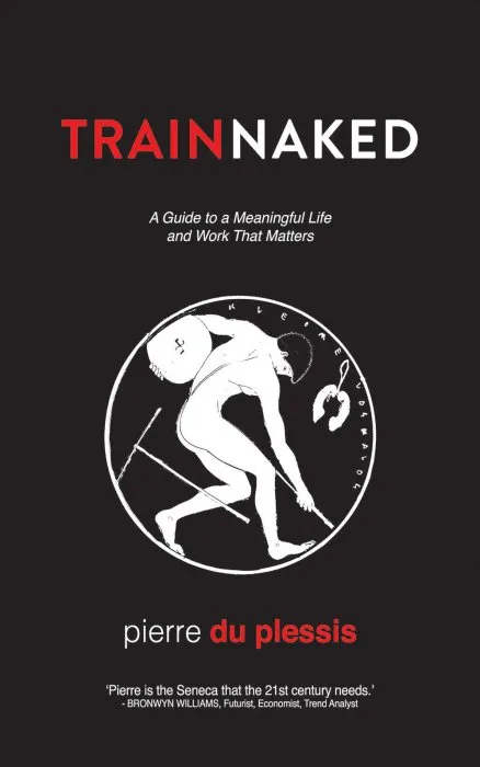 Train Naked: A Guide to a Meaningful Life and Work That Matters
