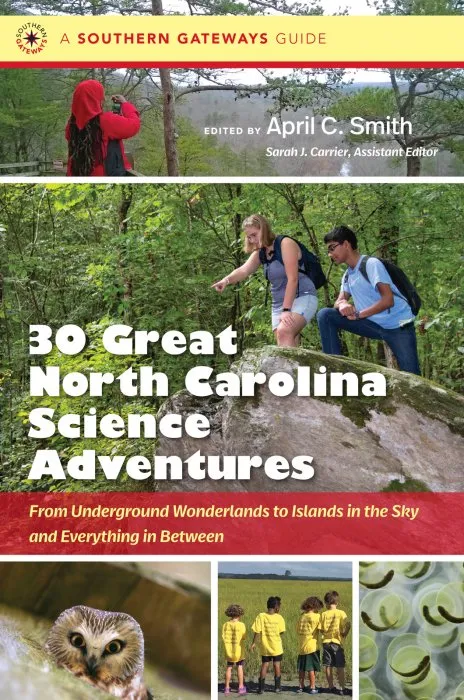 Thirty Great North Carolina Science Adventures: From Underground Wonderlands to Islands in the Sky and Everything in Between (Southern Gateways Guides)