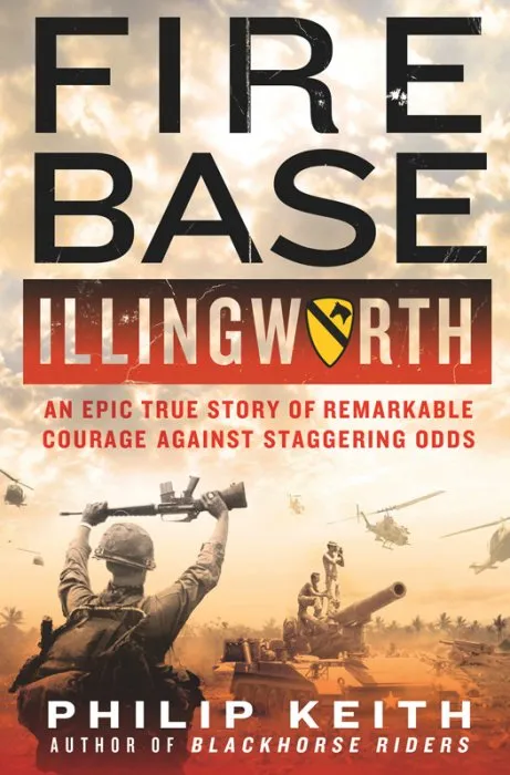 Fire Base Illingworth: An Epic True Story of Remarkable Courage Against Staggering Odds