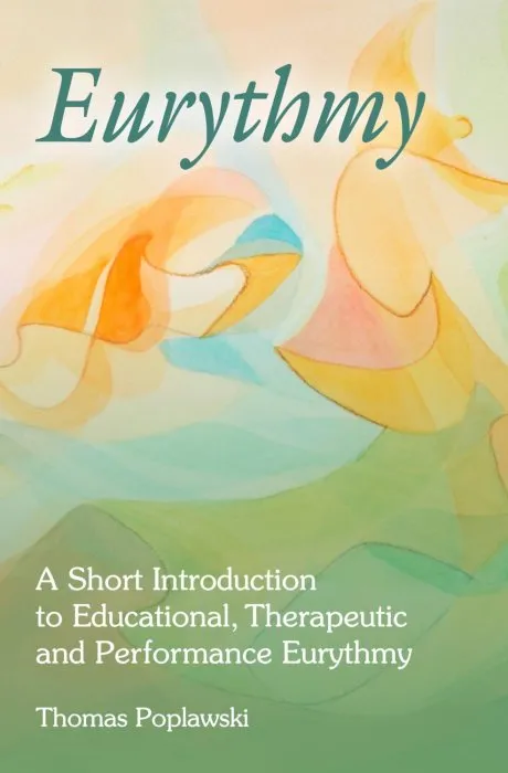 Eurythmy: A Short Introduction to Educational, Therapeutic and Performance Eurythmy, 3rd Edition