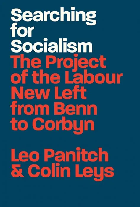 Searching for Socialism: The Project of the Labour New Left from Benn to Corbyn