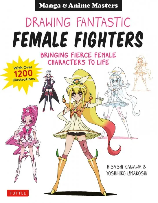 Manga & Anime Masters: Drawing Fantastic Female Fighters: Bringing Fierce Female Characters to Life (With Over 1,200 Illustrations)