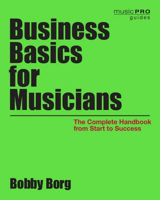 Business Basics for Musicians: The Complete Handbook from Start to Success (Music Pro Guides)