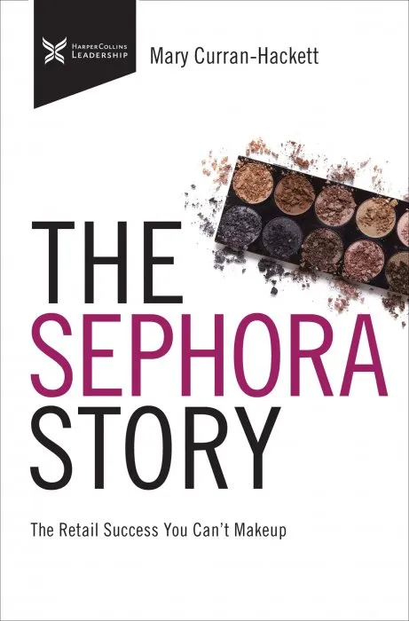 The Sephora Story: The Retail Success You Can't Make Up (The Business Storybook)