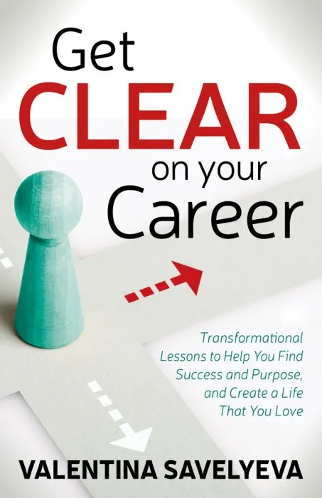 Get CLEAR on Your Career: Transformational Lessons to Help You Find Success and Purpose, and Create a Life That You Love
