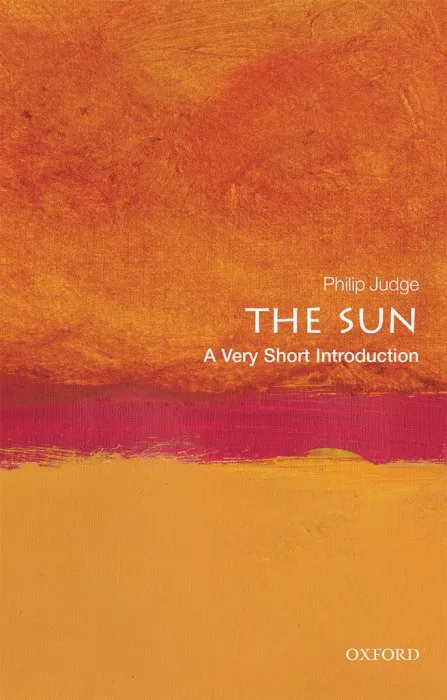 The Sun: A Very Short Introduction (Very Short Introductions)