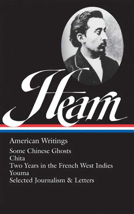 Lafcadio Hearn: American Writings: Some Chinese Ghosts / Chita / Two Years in the French West Indies / Youma / selected journalism and letters (Library of America, Book 190)