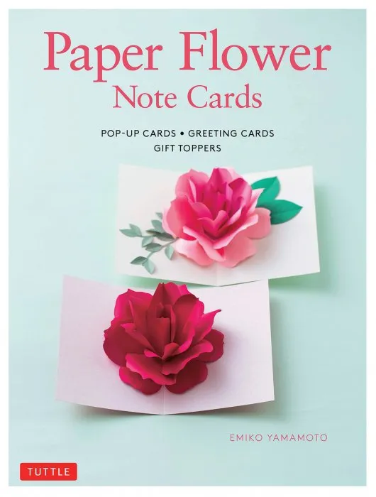 Paper Flower Note Cards: Pop-up Cards * Greeting Cards * Gift Toppers