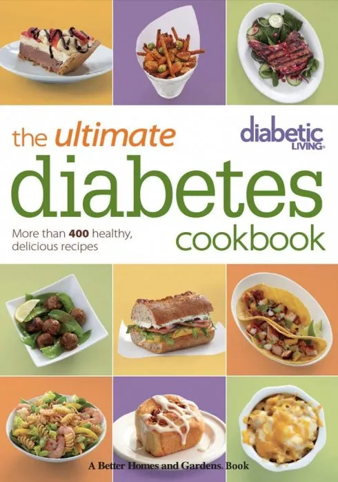 Diabetic Living The Ultimate Diabetes Cookbook: More than 400 Healthy, Delicious Recipes
