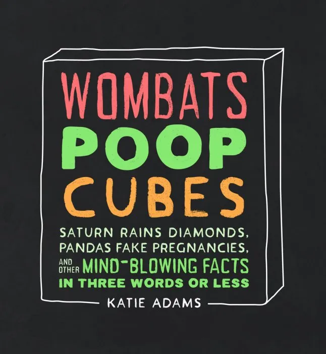 Wombats Poop Cubes: Saturn Rains Diamonds, Pandas Fake Pregnancies, and Other Mind-Blowing Facts in Three Words or Less
