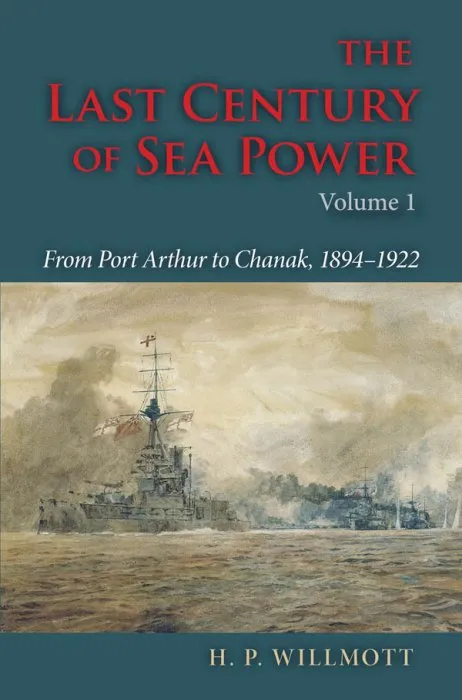 The Last Century of Sea Power, Volume 1: From Port Arthur to Chanak, 1894-1922