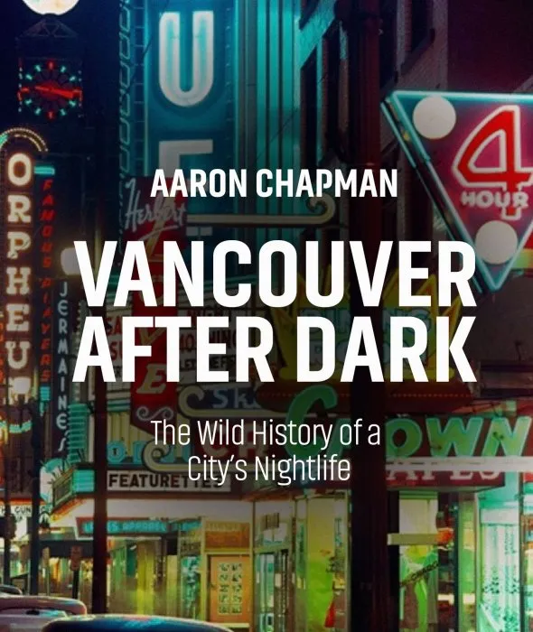 Vancouver after Dark: The Wild History of a City's Nightlife