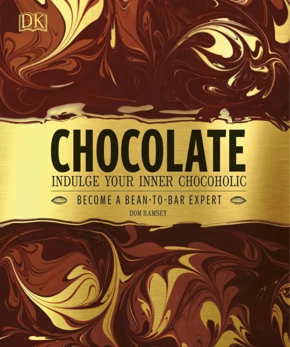 Chocolate: Indulge Your Inner Chocoholic, Become a Bean-to-Bar Expert