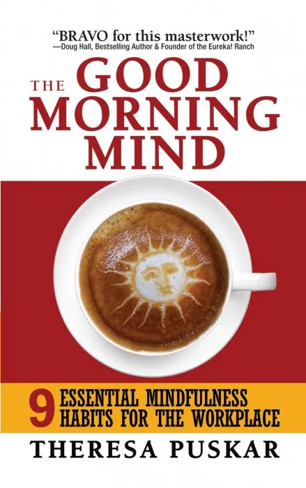 The Good Morning Mind: Nine Essential Mindfulness Habits for the Workplace