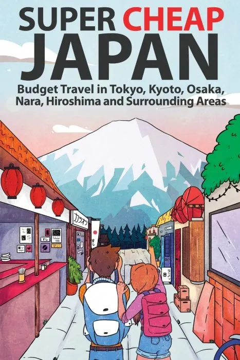 Super Cheap Japan: Budget Travel in Tokyo, Kyoto, Osaka, Nara, Hiroshima and Surrounding Areas (Super Cheap Japan)