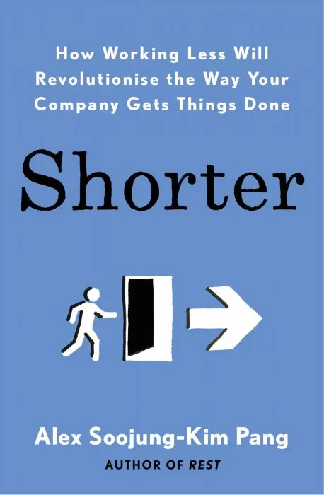 Shorter: How Working Less Will Revolutionise the Way Your Company Gets Things Done, UK Edition