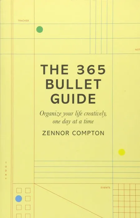 The 365 Bullet Guide: Organize Your Life Creatively, One Day at a Time