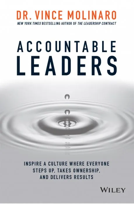 Accountable Leaders: Inspire a Culture Where Everyone Steps Up, Takes Ownership, and Delivers Results