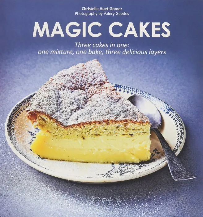 Magic Cakes: Three Cakes in One: One Mixture, One Bake, Three Delicious Layers