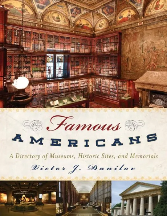 Famous Americans: A Directory of Museums, Historic Sites, and Memorials