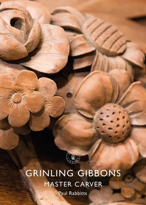 Grinling Gibbons: Master Carver (Shire Library, Book 874)