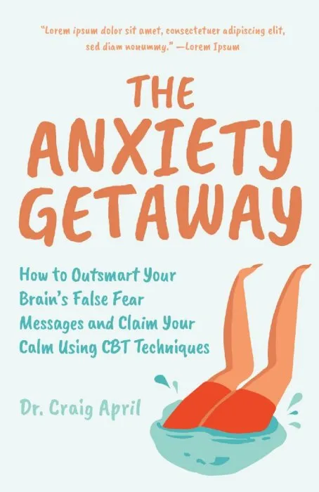 The Anxiety Getaway: How to Outsmart Your Brain's False Fear Messages and Claim Your Calm Using CBT Techniques
