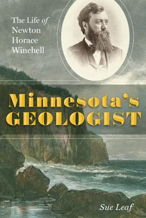 Minnesota's Geologist: The Life of Newton Horace Winchell