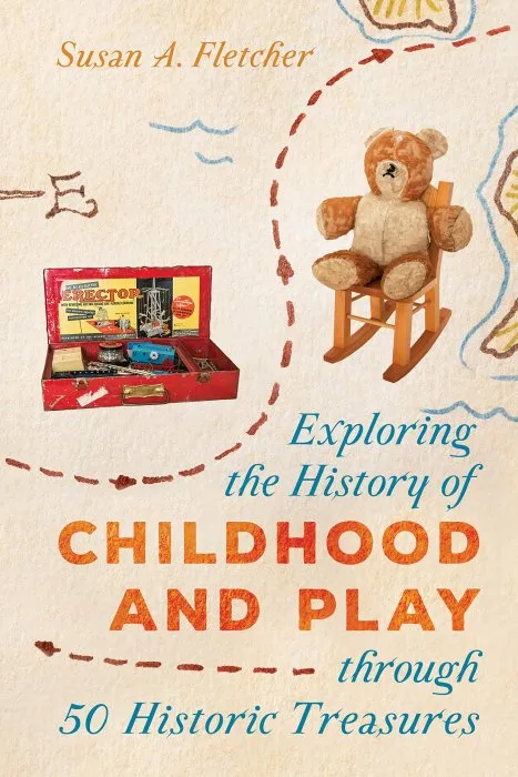 Exploring the History of Childhood and Play through 50 Historic Treasures (AASLH Exploring America's Historic Treasures)