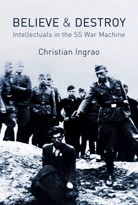 Believe and Destroy: Intellectuals in the SS War Machine