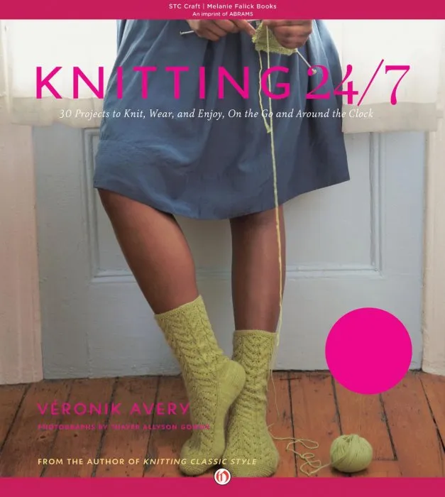 Knitting 24/7: 30 Projects to Knit, Wear, and Enjoy, On the Go and Around the Clock