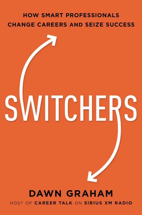 Switchers: How Smart Professionals Change Careers -- and Seize Success