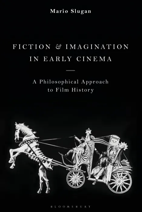 Fiction and Imagination in Early Cinema: A Philosophical Approach to Film History