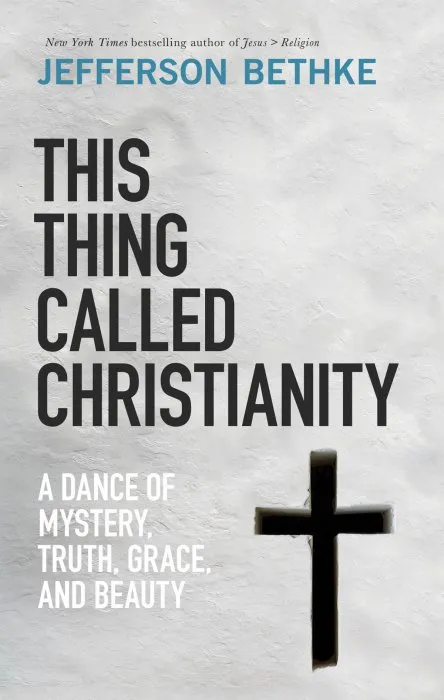 This Thing Called Christianity: A Dance of Mystery, Grace, and Beauty