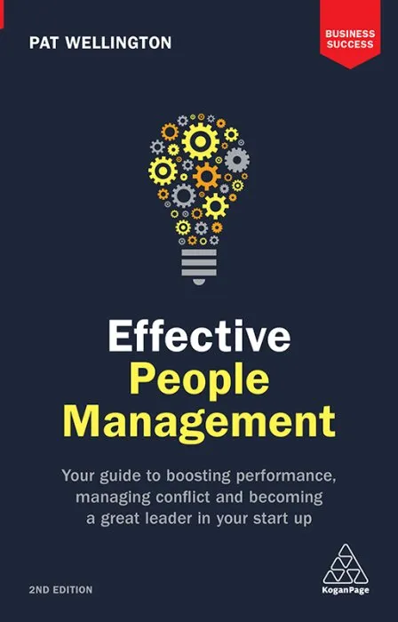 Effective People Management: Your Guide to Boosting Performance, Managing Conflict and Becoming a Great Leader in Your Start Up (Business Success), 2nd Edition