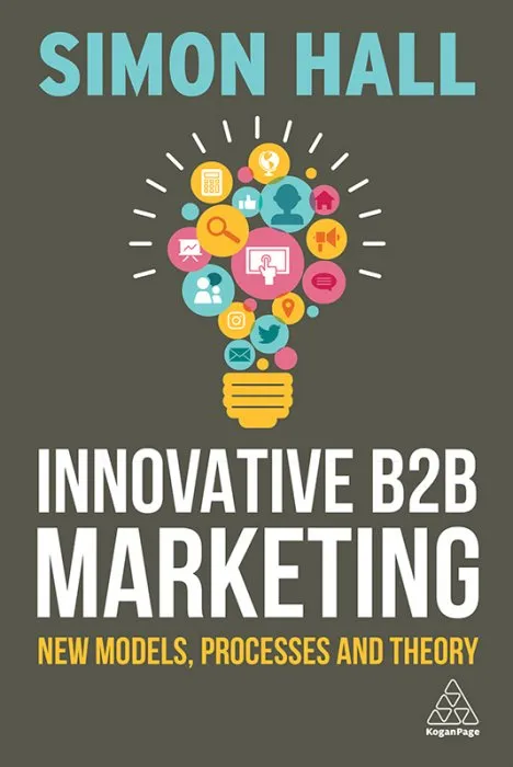 Innovative B2B Marketing: New Models, Processes and Theory